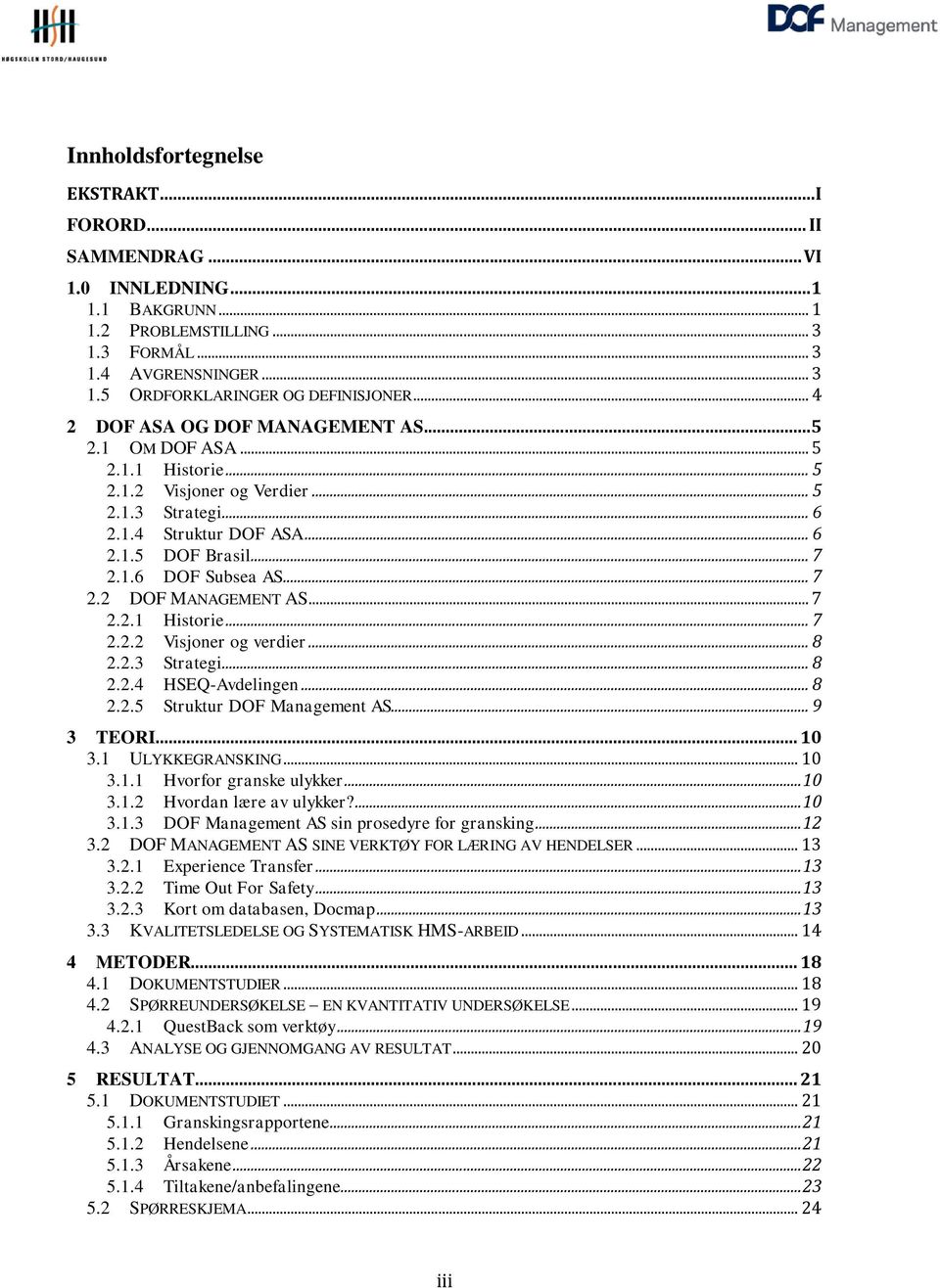 .. 7 2.2 DOF MANAGEMENT AS... 7 2.2.1 Historie... 7 2.2.2 Visjoner og verdier... 8 2.2.3 Strategi... 8 2.2.4 HSEQ-Avdelingen... 8 2.2.5 Struktur DOF Management AS... 9 3 TEORI... 10 3.