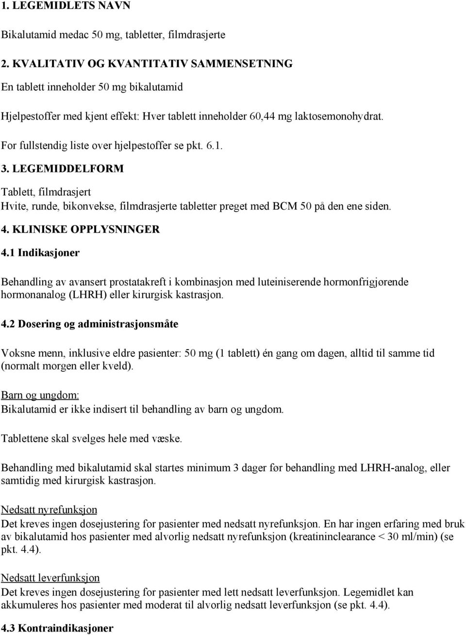 For fullstendig liste over hjelpestoffer se pkt. 6.1. 3. LEGEMIDDELFORM Tablett, filmdrasjert Hvite, runde, bikonvekse, filmdrasjerte tabletter preget med BCM 50 på den ene siden. 4.