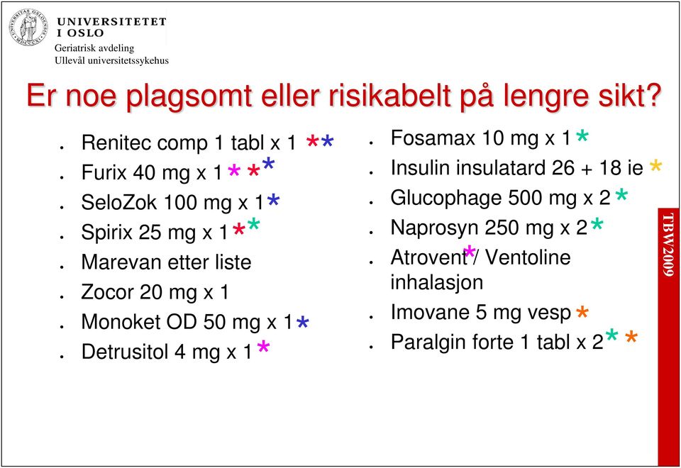 1 25 mg x 1 etter liste 20 mg x 1 OD 50 mg x 1 4 mg x 1 Fosamax 10 mg x 1 Insulin