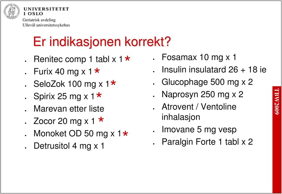 mg x 1 Fosamax 10 mg x 1 Insulin insulatard 26 + 18 ie Glucophage 500 mg x 2