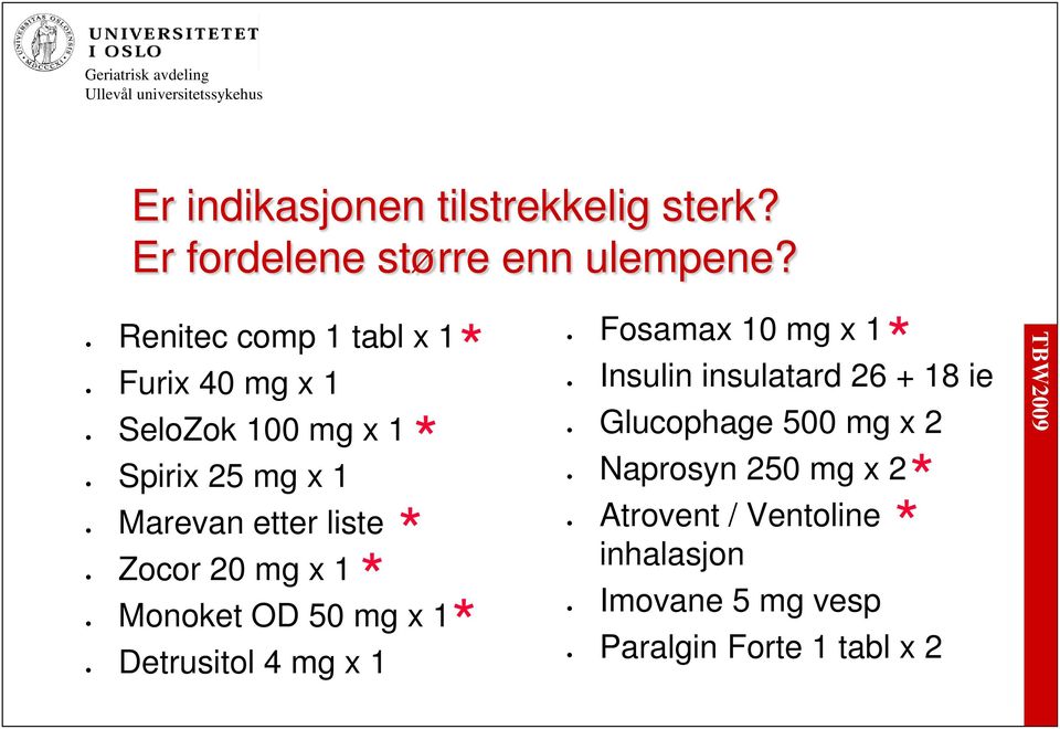 mg x 1 etter liste 20 mg x 1 OD 50 mg x 1 4 mg x 1 Fosamax Insulin Glucophage Naprosyn Atrovent