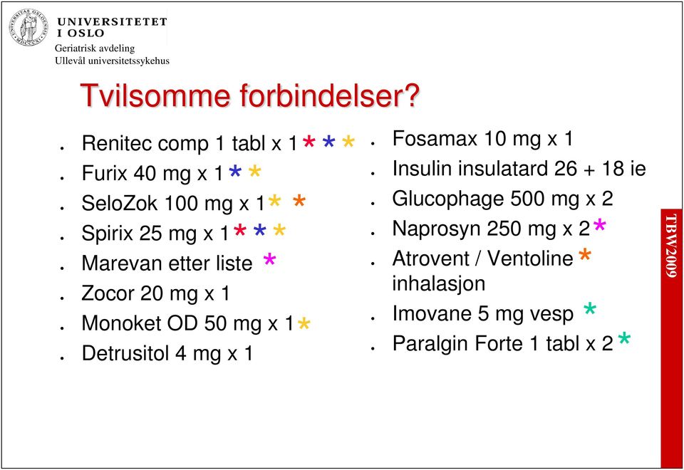 mg x 1 Fosamax 10 mg x 1 Insulin insulatard 26 + 18 ie Glucophage 500 mg x 2