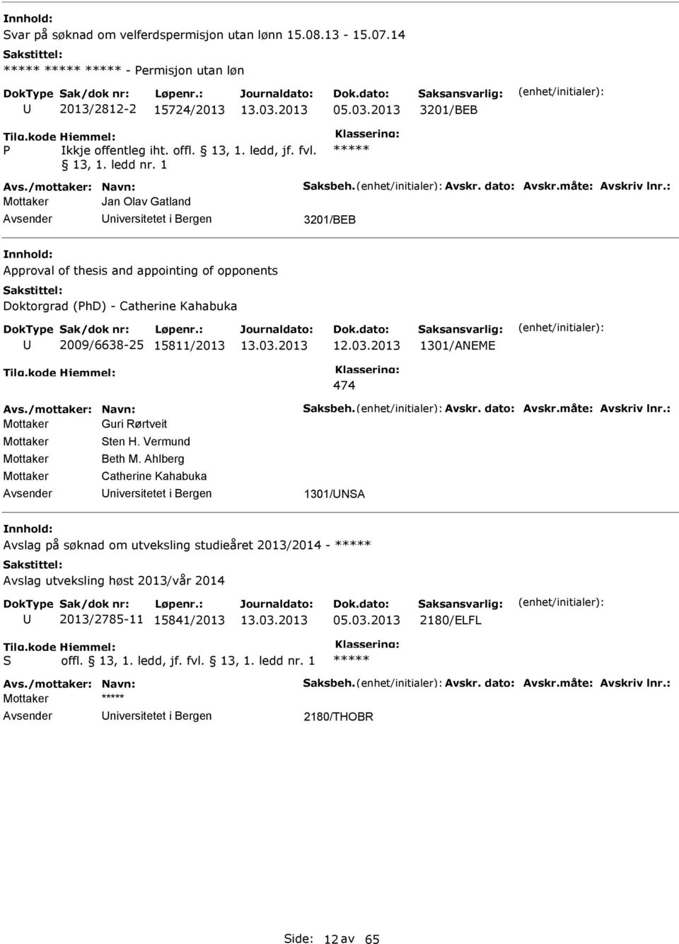 : Mottaker Jan Olav Gatland niversitetet i Bergen 3201/BEB Approval of thesis and appointing of opponents Doktorgrad (hd) - Catherine Kahabuka 2009/6638-25 15811/2013 1301/ANEME 474 Avs.