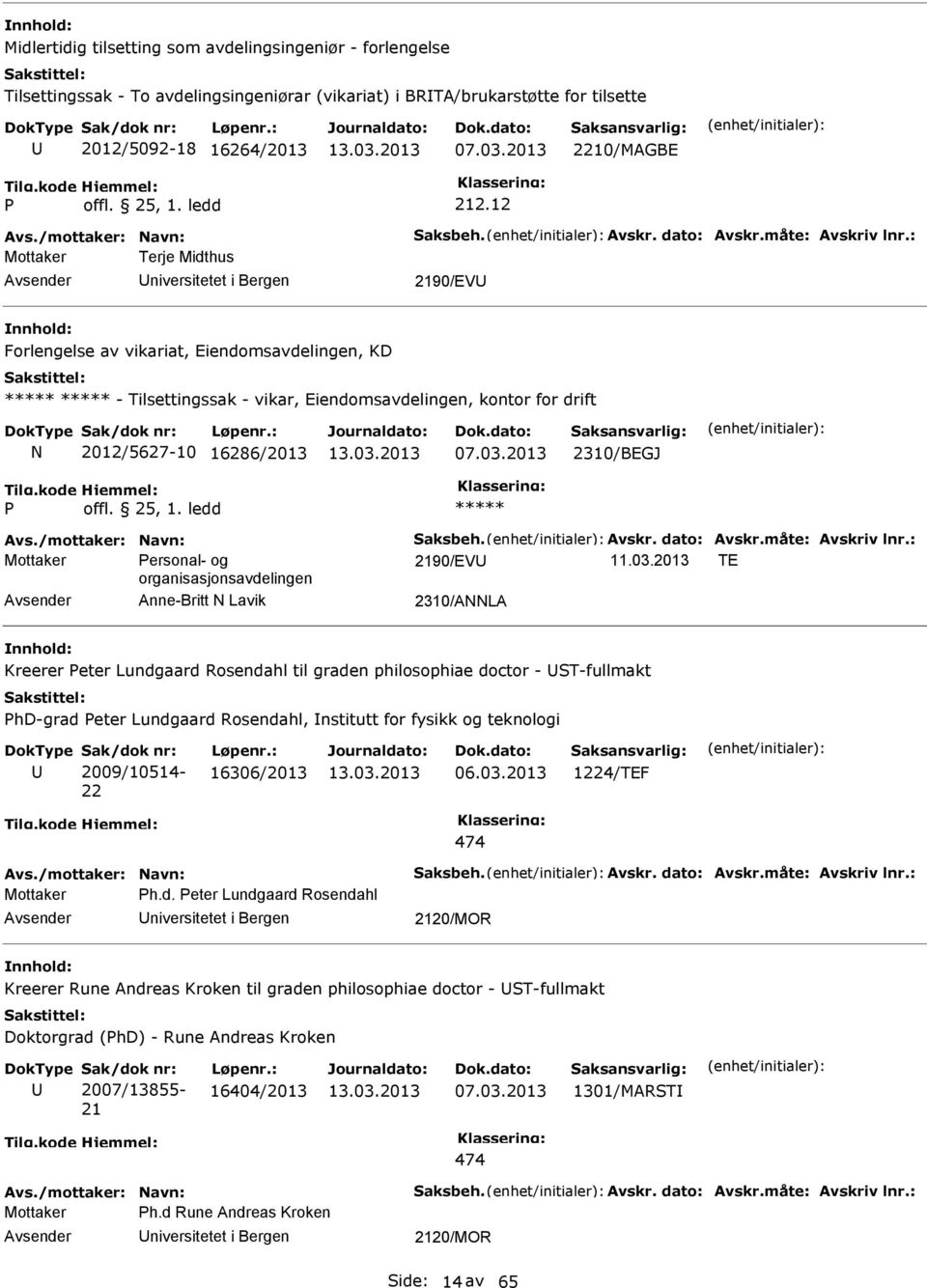 : Mottaker Terje Midthus niversitetet i Bergen 2190/EV Forlengelse av vikariat, Eiendomsavdelingen, KD - Tilsettingssak - vikar, Eiendomsavdelingen, kontor for drift N 2012/5627-10 16286/2013 07.03.