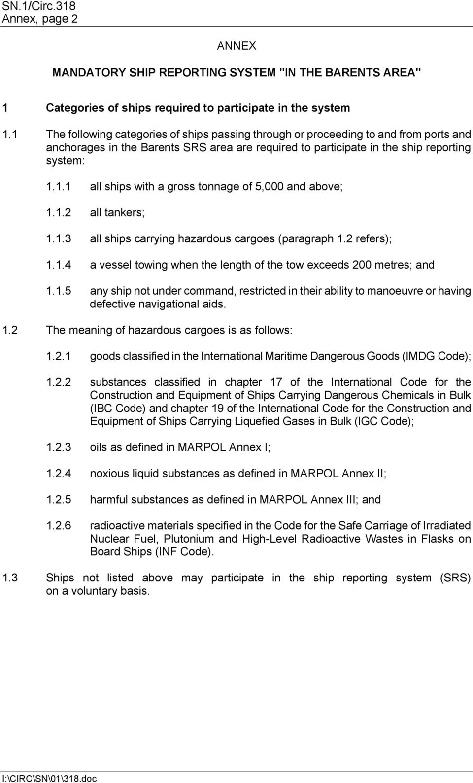 1.2 all tankers; 1.1.3 all ships carrying hazardous cargoes (paragraph 1.2 refers); 1.1.4 a vessel towing when the length of the tow exceeds 200 metres; and 1.1.5 any ship not under command, restricted in their ability to manoeuvre or having defective navigational aids.