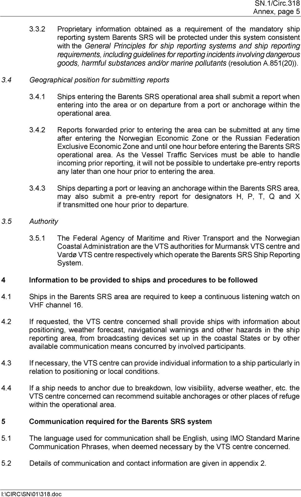 3.2 Proprietary information obtained as a requirement of the mandatory ship reporting system Barents SRS will be protected under this system consistent with the General Principles for ship reporting