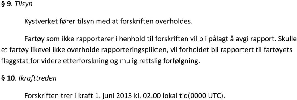 Skulle et fartøy likevel ikke overholde rapporteringsplikten, vil forholdet bli rapportert til