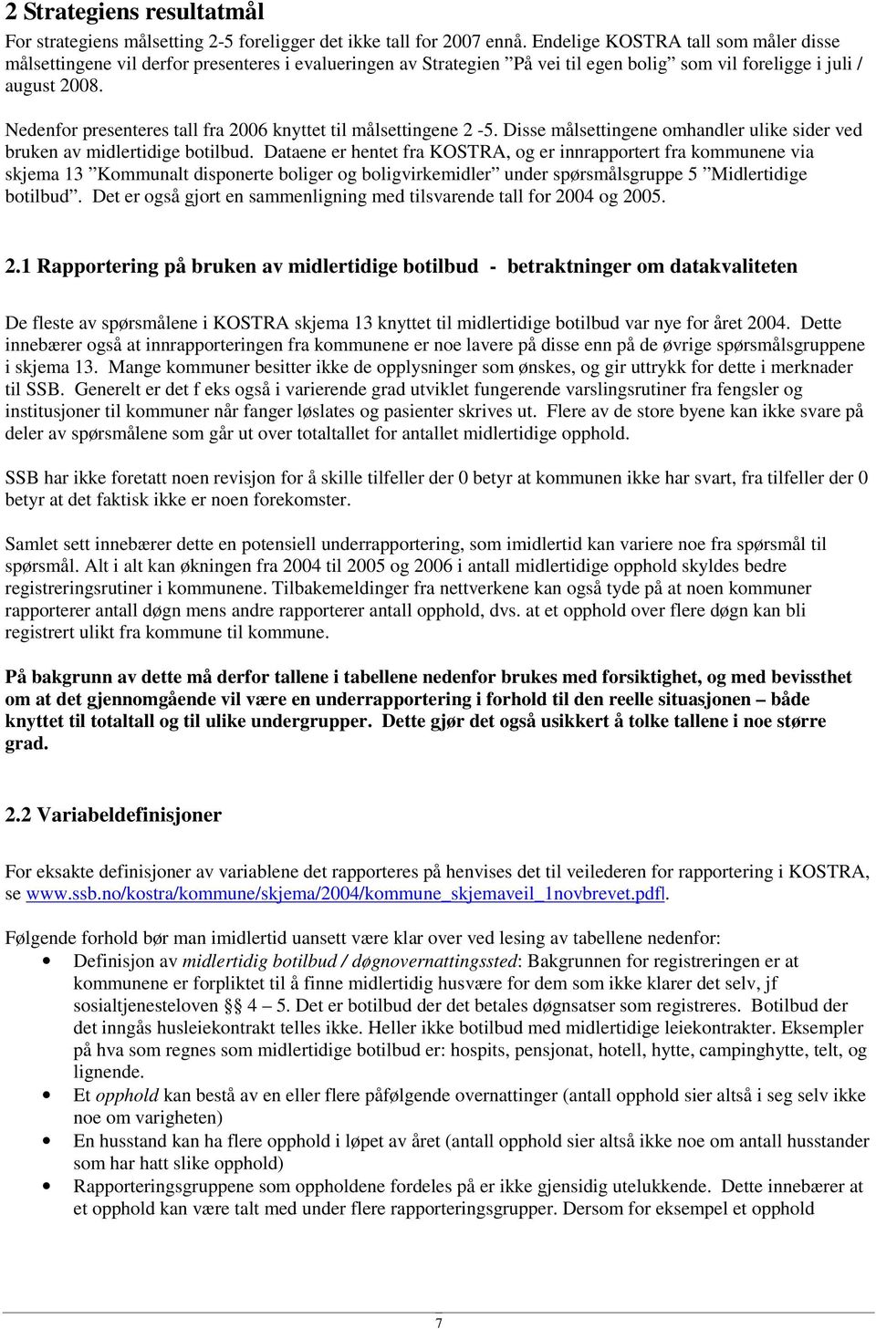 Nedenfor presenteres tall fra 2006 knyttet tl målsettngene 2-5. Dsse målsettngene omhandler ulke sder ved bruken av mdlertdge botlbud.