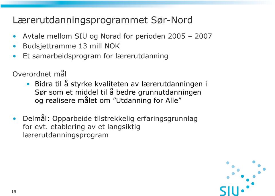 lærerutdanningen i Sør som et middel til å bedre grunnutdanningen og realisere målet om Utdanning for