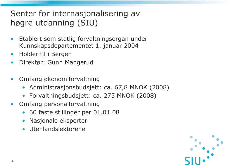 januar 2004 Holder til i Bergen Direktør: Gunn Mangerud Omfang økonomiforvaltning