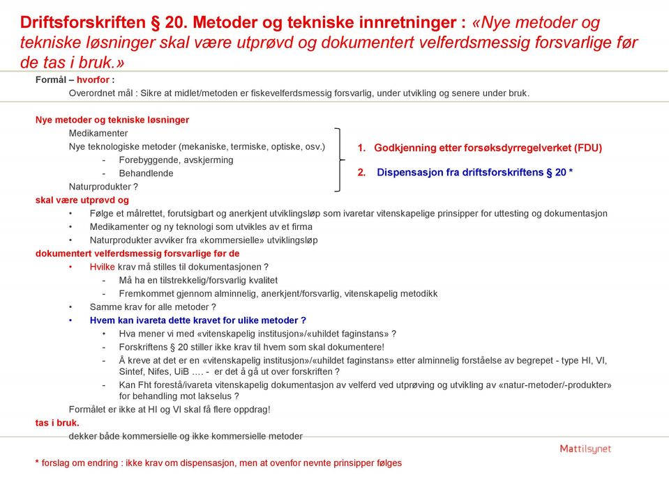 Nye metoder og tekniske løsninger Medikamenter Nye teknologiske metoder (mekaniske, termiske, optiske, osv.) 1.