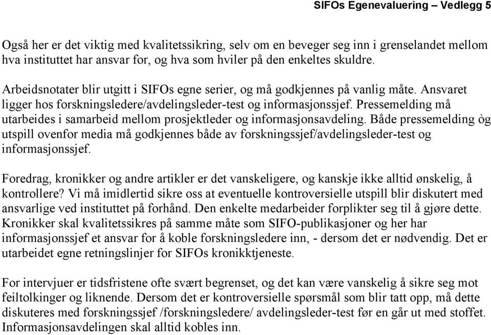 Pressemelding må utarbeides i samarbeid mellom prosjektleder og informasjonsavdeling.