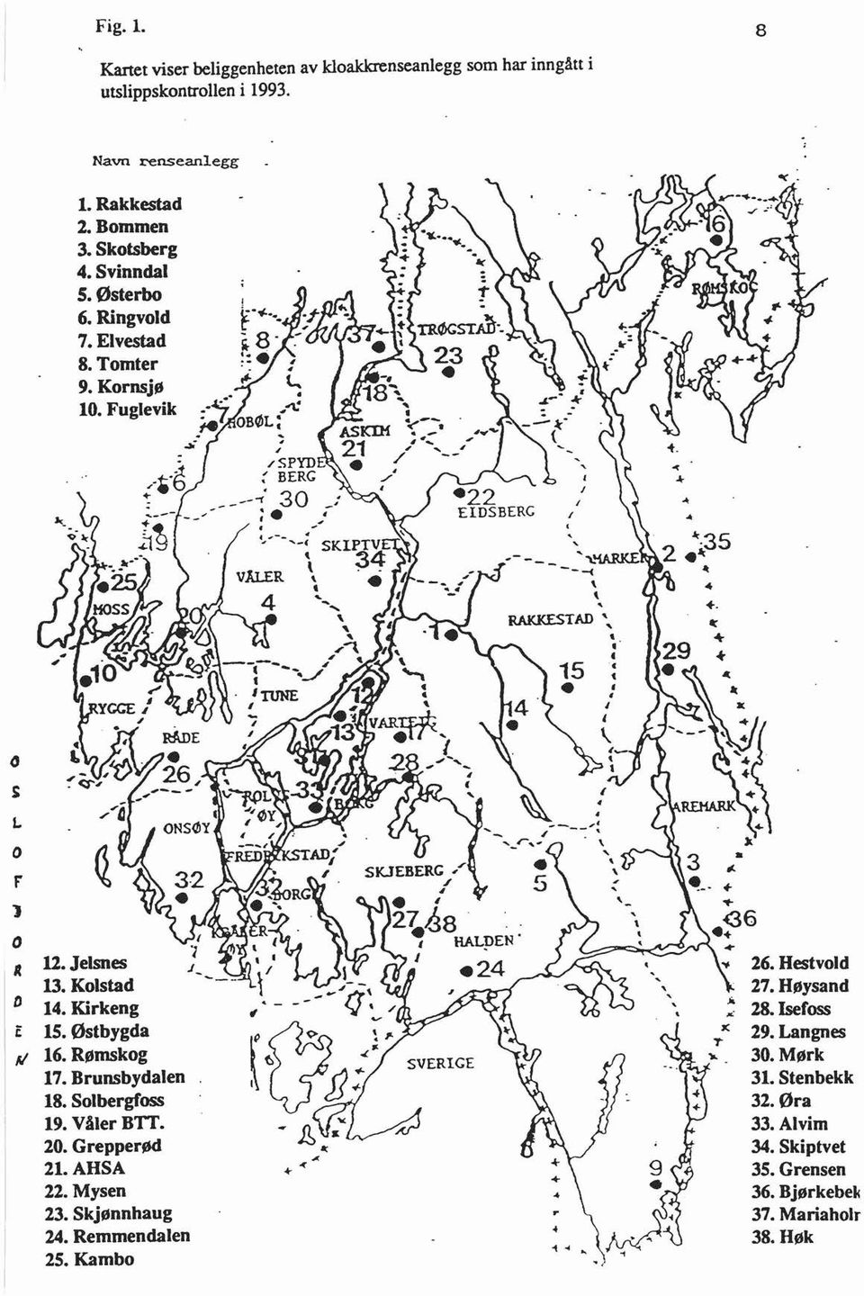 Jesnes 13. Kostad 14.Kirkeng 15. Østbygda 11 16. Rømskog 17. Brunsbydaen 18. Sobergfoss 19. Våer BTT. 20. Grepperød 21.AHSA 22.Mysen 23. Skjønnhaug 24.