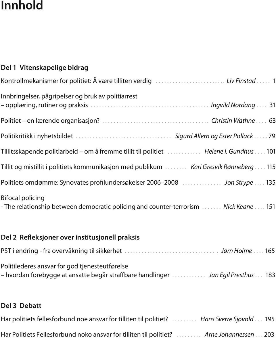 ...................................... Christin Wathne.... 63 Politikritikk i nyhetsbildet.................................. Sigurd Allern og Ester Pollack.