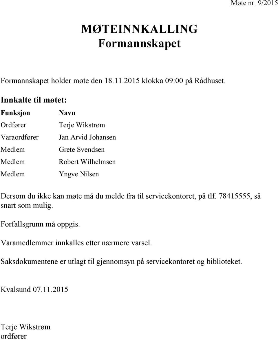 Medlem Yngve Nilsen Dersom du ikke kan møte må du melde fra til servicekontoret, på tlf. 78415555, så snart som mulig.