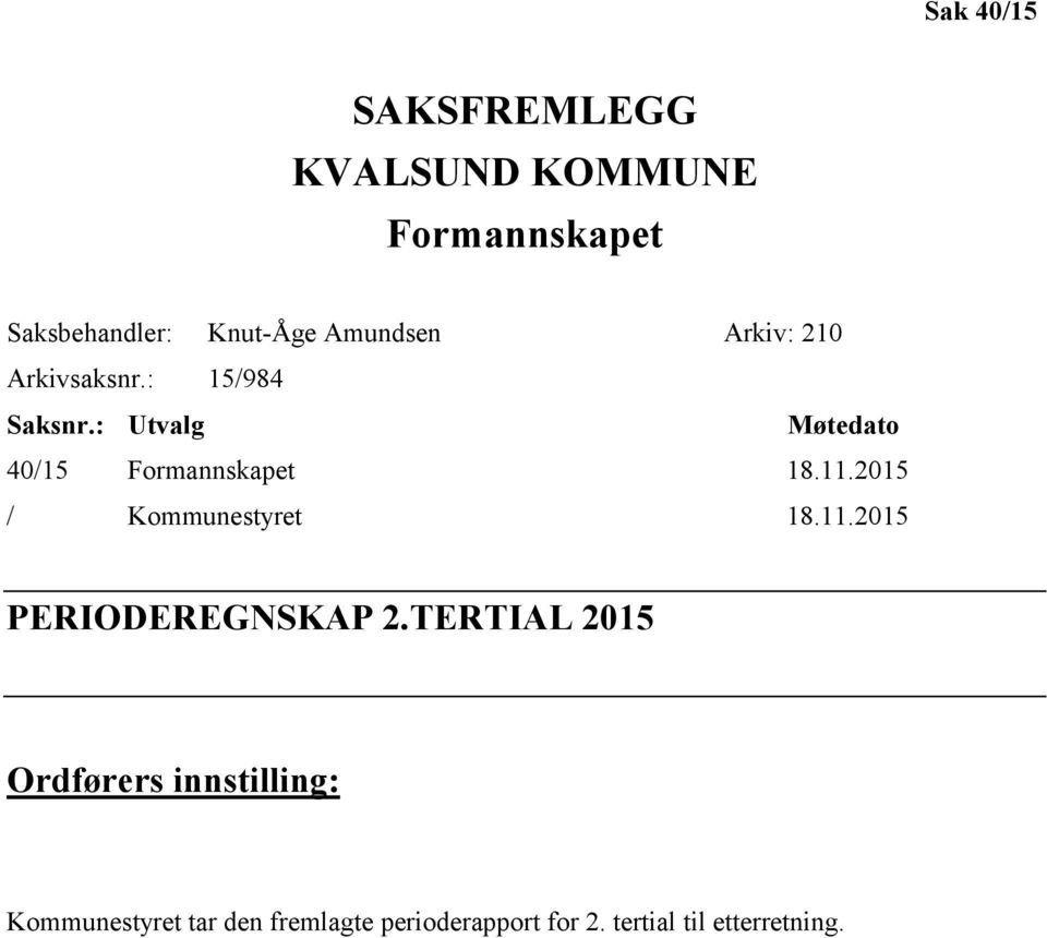 : Utvalg Møtedato 40/15 Formannskapet 18.11.2015 / Kommunestyret 18.11.2015 PERIODEREGNSKAP 2.