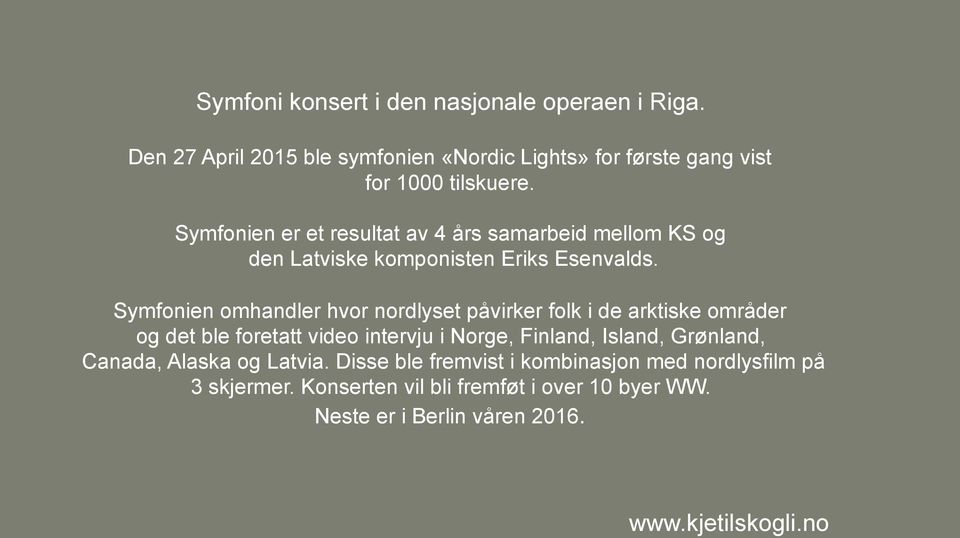 Symfonien omhandler hvor nordlyset påvirker folk i de arktiske områder og det ble foretatt video intervju i Norge, Finland, Island,