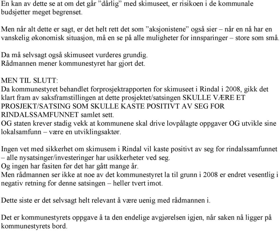 Da må selvsagt også skimuseet vurderes grundig. Rådmannen mener kommunestyret har gjort det.