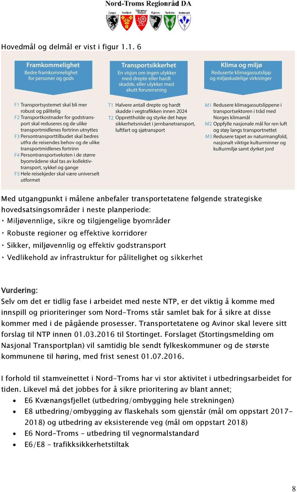 viktig å komme med innspill og prioriteringer som Nord-Troms står samlet bak for å sikre at disse kommer med i de pågående prosesser.