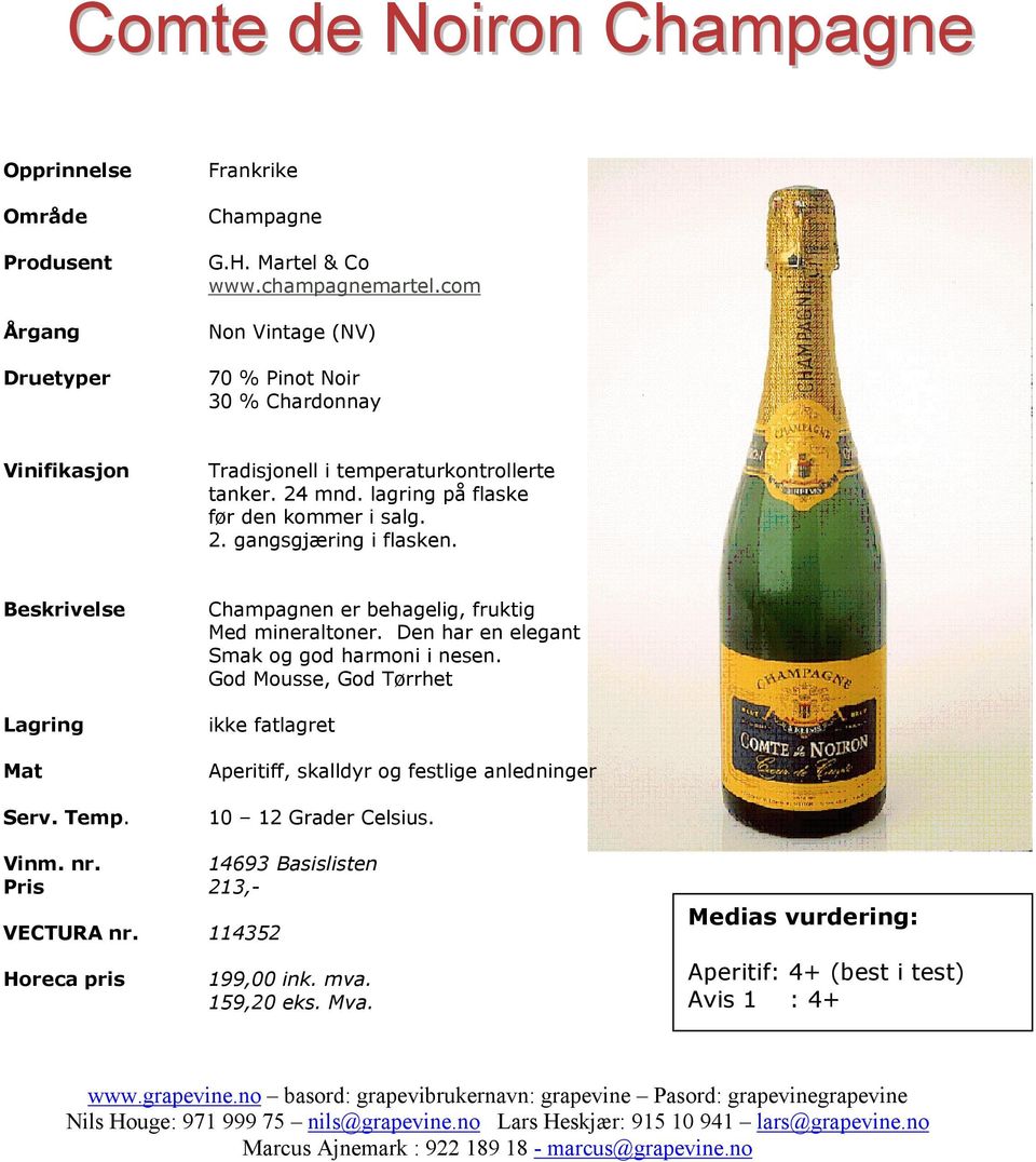 Lagring Champagnen er behagelig, fruktig Med mineraltoner. Den har en elegant Smak og god harmoni i nesen.