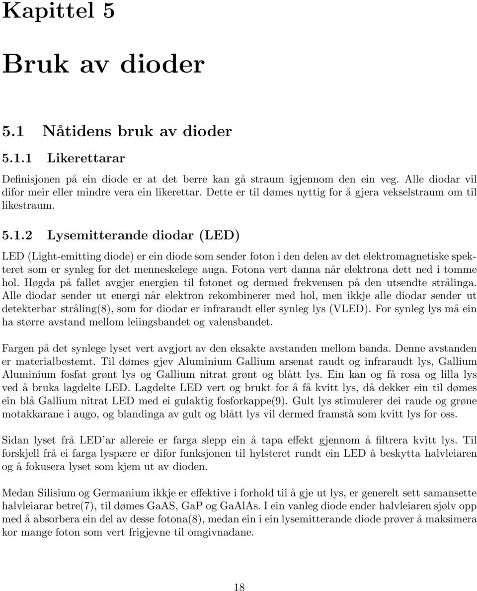 2 Lysemitterande diodar (LED) LED (Light-emitting diode) er ein diode som sender foton i den delen av det elektromagnetiske spekteret som er synleg for det menneskelege auga.