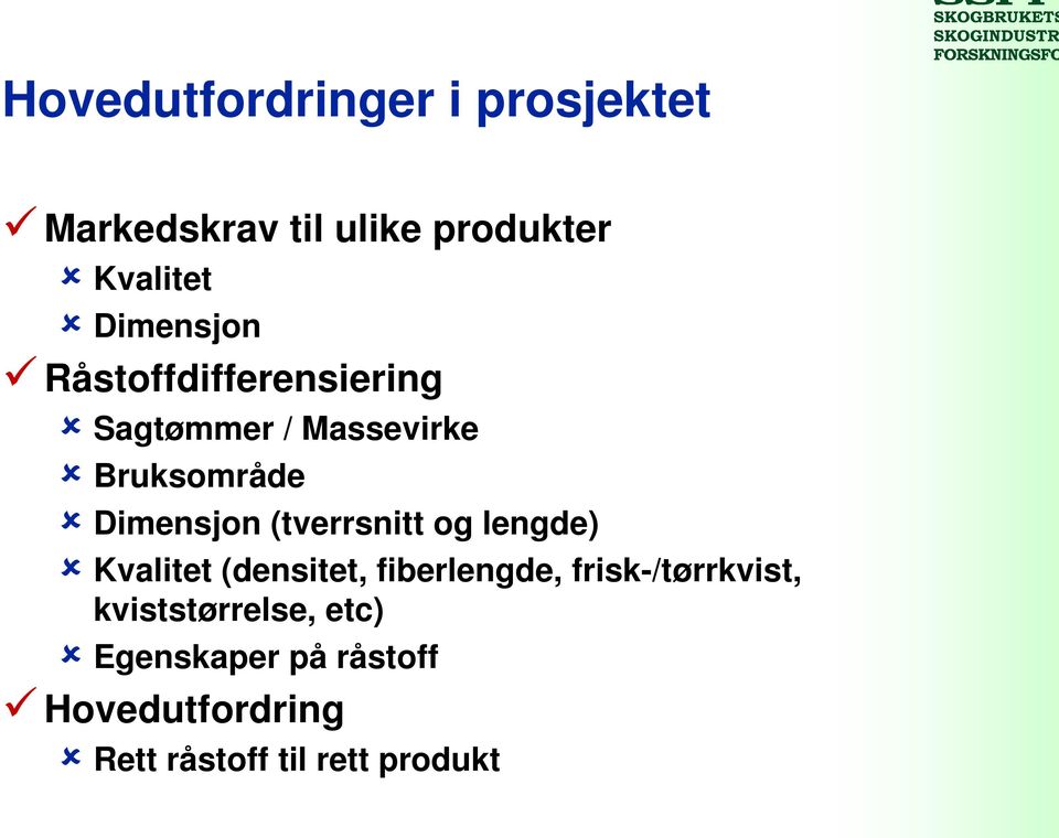 (tverrsnitt og lengde) Kvalitet (densitet, fiberlengde, frisk-/tørrkvist,