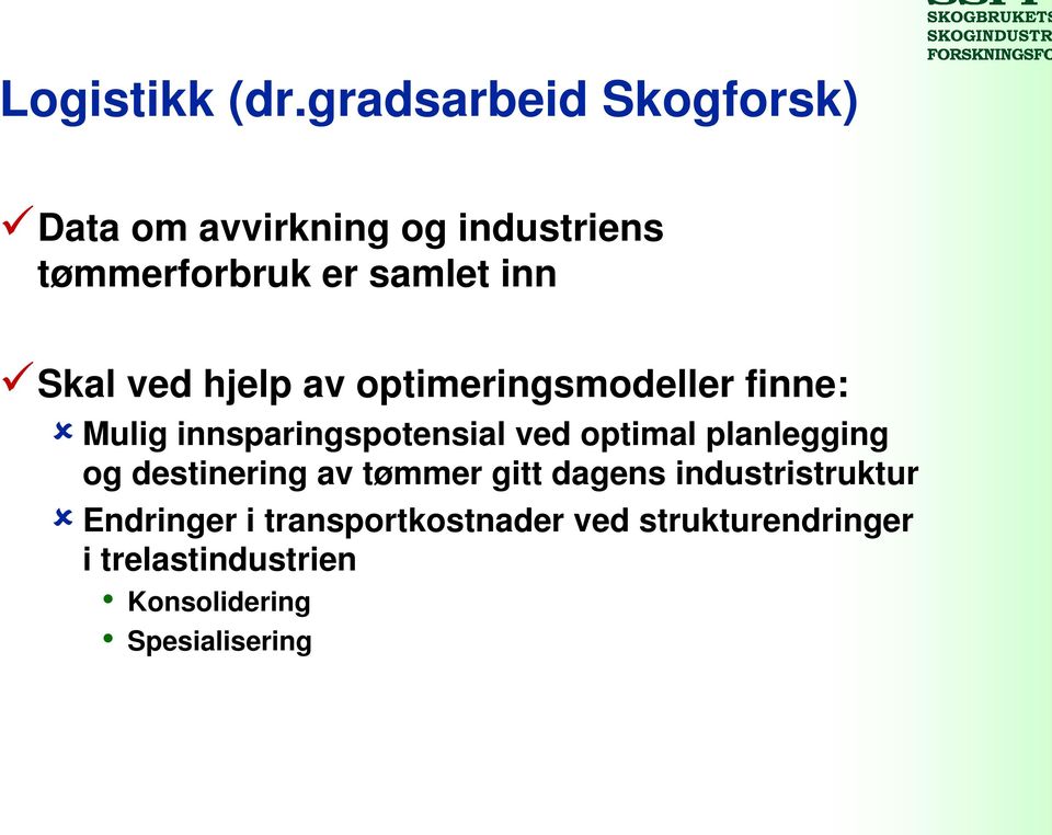 Skal ved hjelp av optimeringsmodeller finne: Mulig innsparingspotensial ved optimal