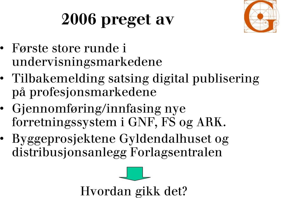 Gjennomføring/innfasing nye forretningssystem i GNF, FS og ARK.