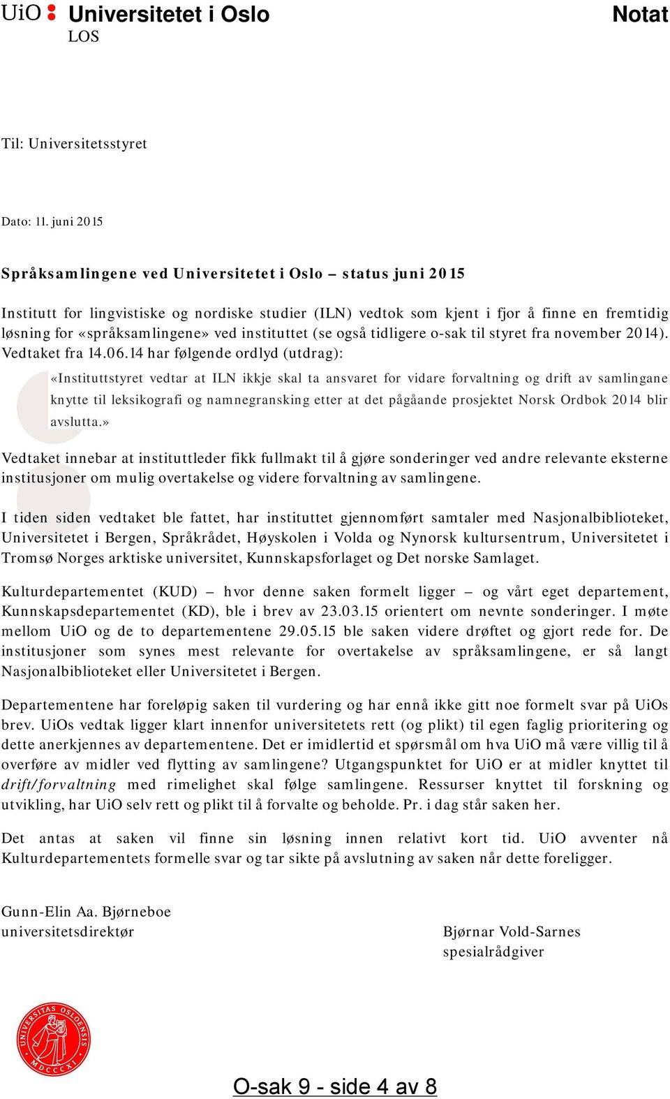 instituttet (se også tidligere o-sak til styret fra november 2014). Vedtaket fra 14.06.