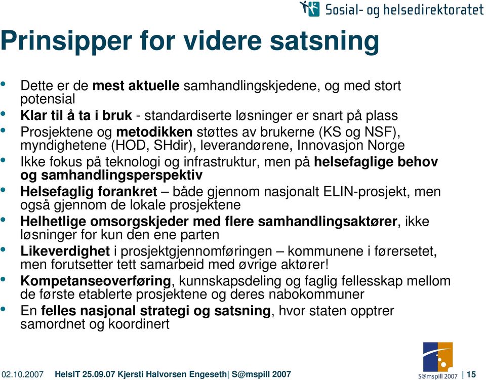 forankret både gjennom nasjonalt ELIN-prosjekt, men også gjennom de lokale prosjektene Helhetlige omsorgskjeder med flere samhandlingsaktører, ikke løsninger for kun den ene parten Likeverdighet i