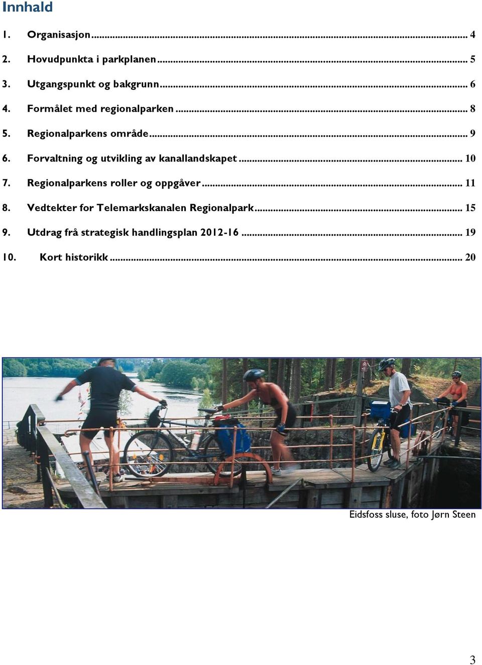 Forvaltning og utvikling av kanallandskapet... 10 7. Regionalparkens roller og oppgåver... 11 8.