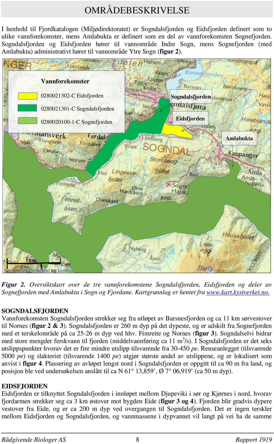 Vannforekomster 0280021302-C Eidsfjorden 0280021301-C Sogndalsfjorden 0280020100-1-C Sognefjorden Sogndalsfjorden Eidsfjorden Amlabukta Figur 2.