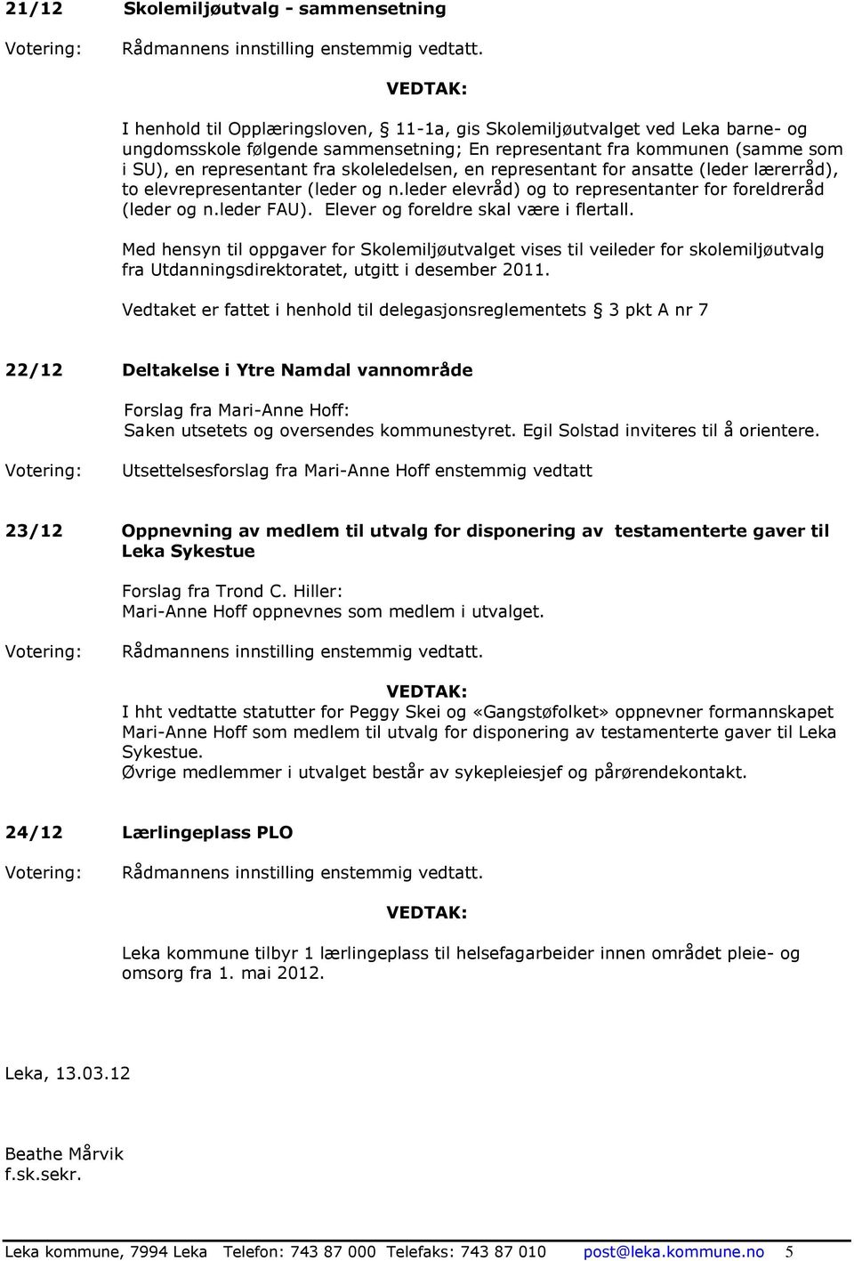 Elever og foreldre skal være i flertall. Med hensyn til oppgaver for Skolemiljøutvalget vises til veileder for skolemiljøutvalg fra Utdanningsdirektoratet, utgitt i desember 2011.