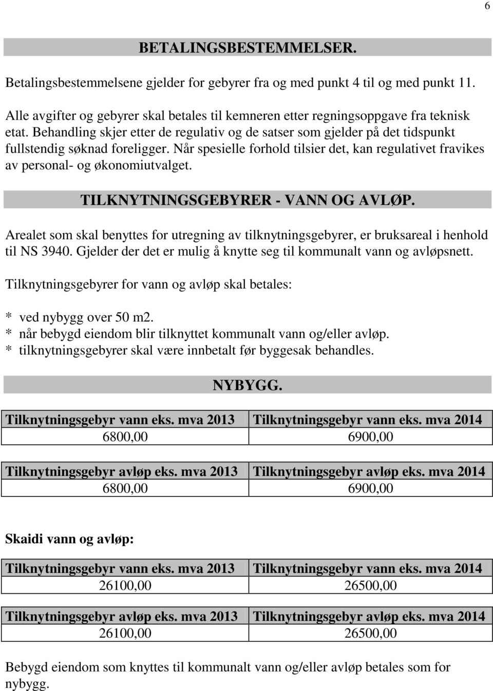 Når spesielle forhold tilsier det, kan regulativet fravikes av personal- og økonomiutvalget. TILKNYTNINGSGEBYRER - VANN OG AVLØP.