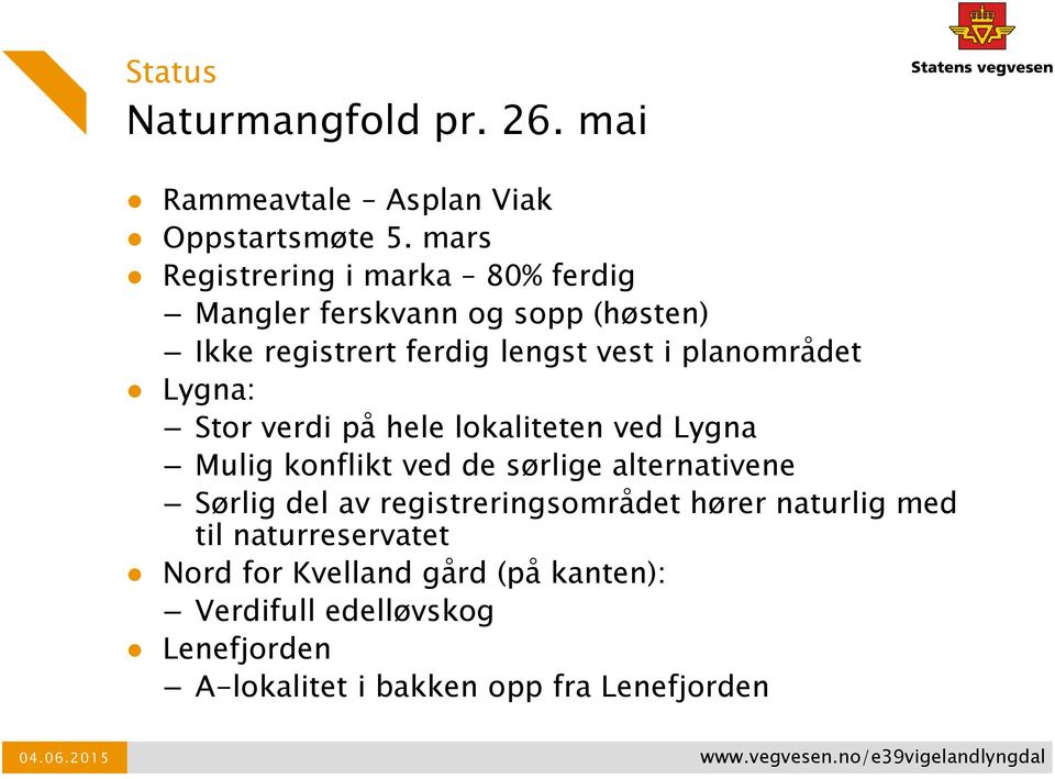 Stor verdi på hele lokaliteten ved Lygna Mulig konflikt ved de sørlige alternativene Sørlig del av registreringsområdet hører