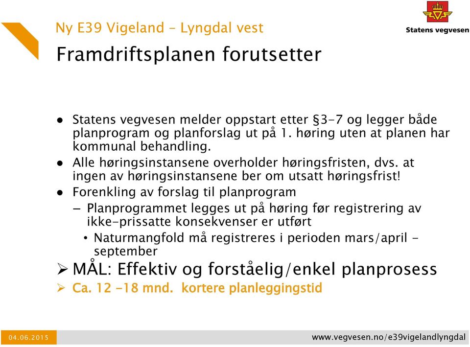 Forenkling av forslag til planprogram Planprogrammet legges ut på høring før registrering av ikke-prissatte konsekvenser er utført Naturmangfold må