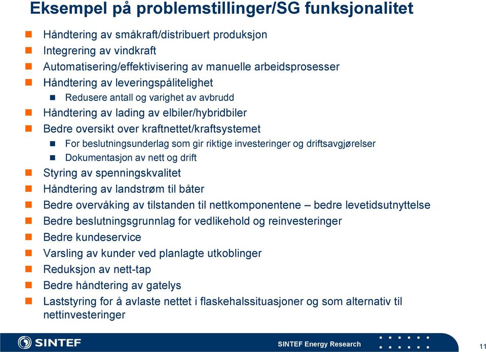 investeringer og driftsavgjørelser Dokumentasjon av nett og drift Styring av spenningskvalitet Håndtering av landstrøm til båter Bedre overvåking av tilstanden til nettkomponentene bedre