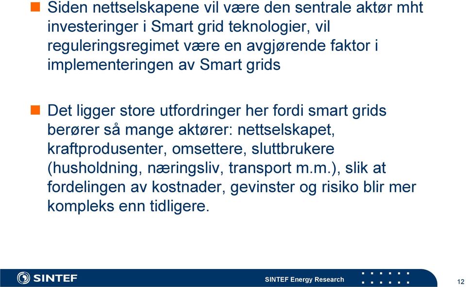 her fordi smart grids berører så mange aktører: nettselskapet, kraftprodusenter, omsettere, sluttbrukere