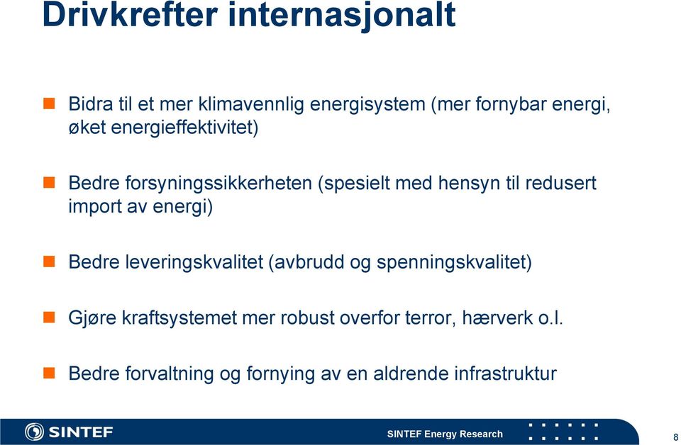 import av energi) Bedre leveringskvalitet (avbrudd og spenningskvalitet) Gjøre kraftsystemet