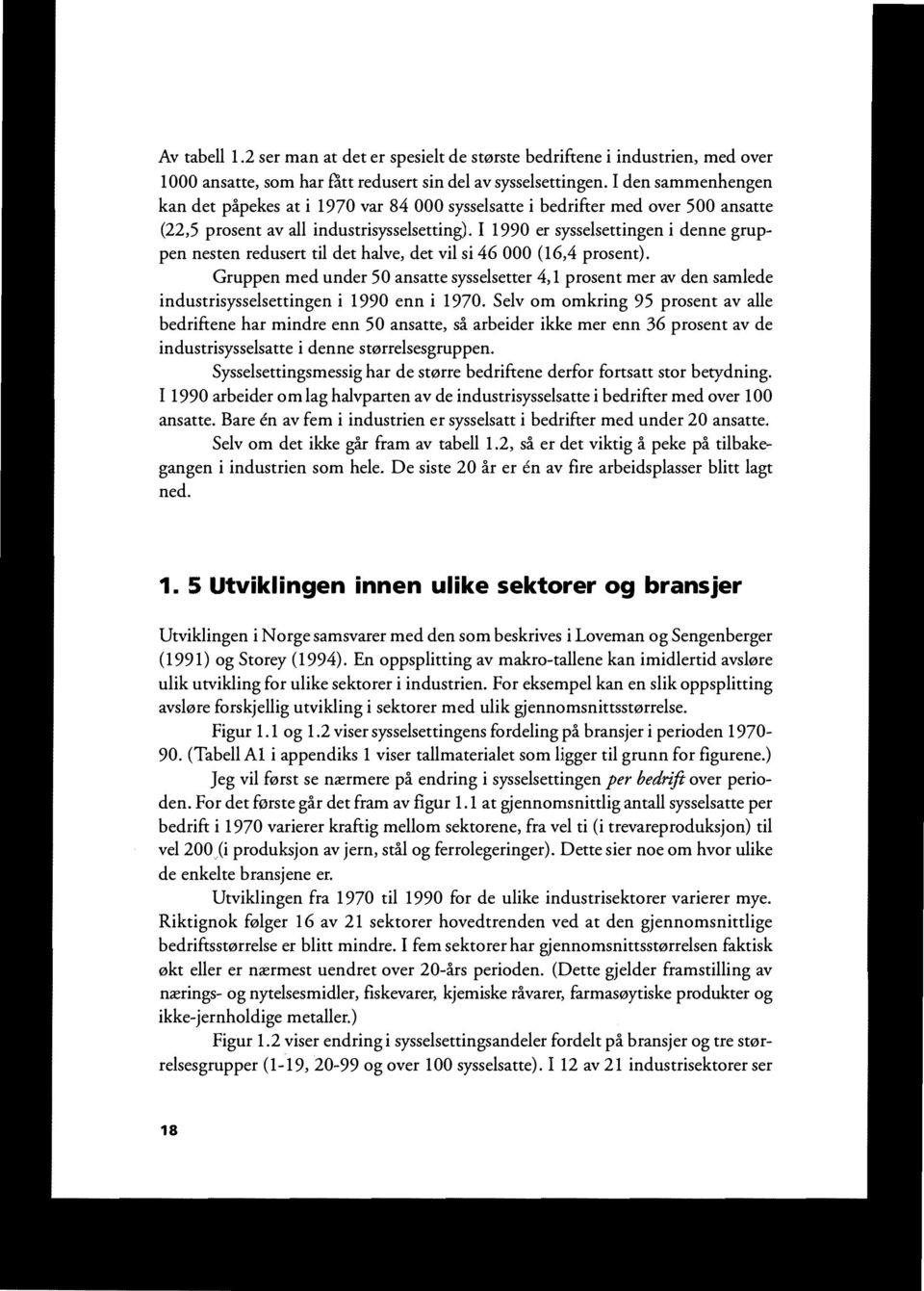 I 1990 er sysselsettingen i denne gruppen nesten redusert til det halve, det vil si 46 000 (16,4 prosent).