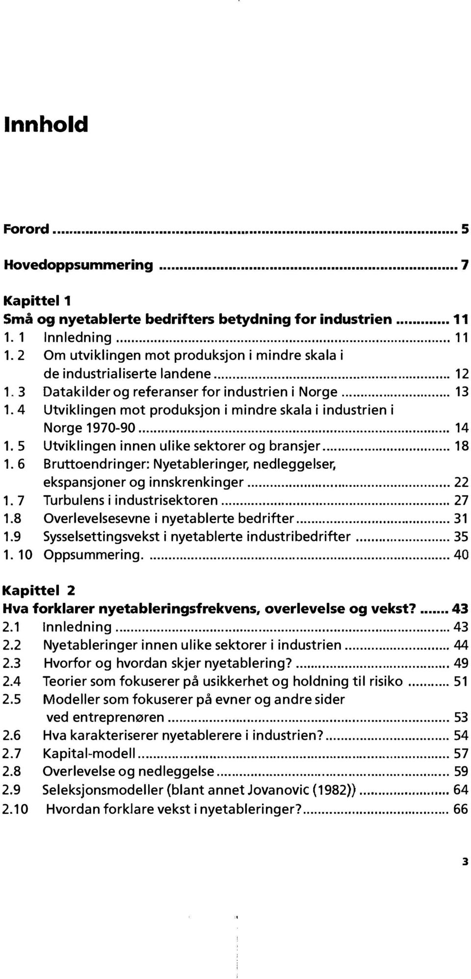 4 Utviklingen mot produksjon i mindre skala i industrien i Norge 1970-90... 14 1. 5 Utviklingen innen ulike sektorer og bransjer... 18 1.