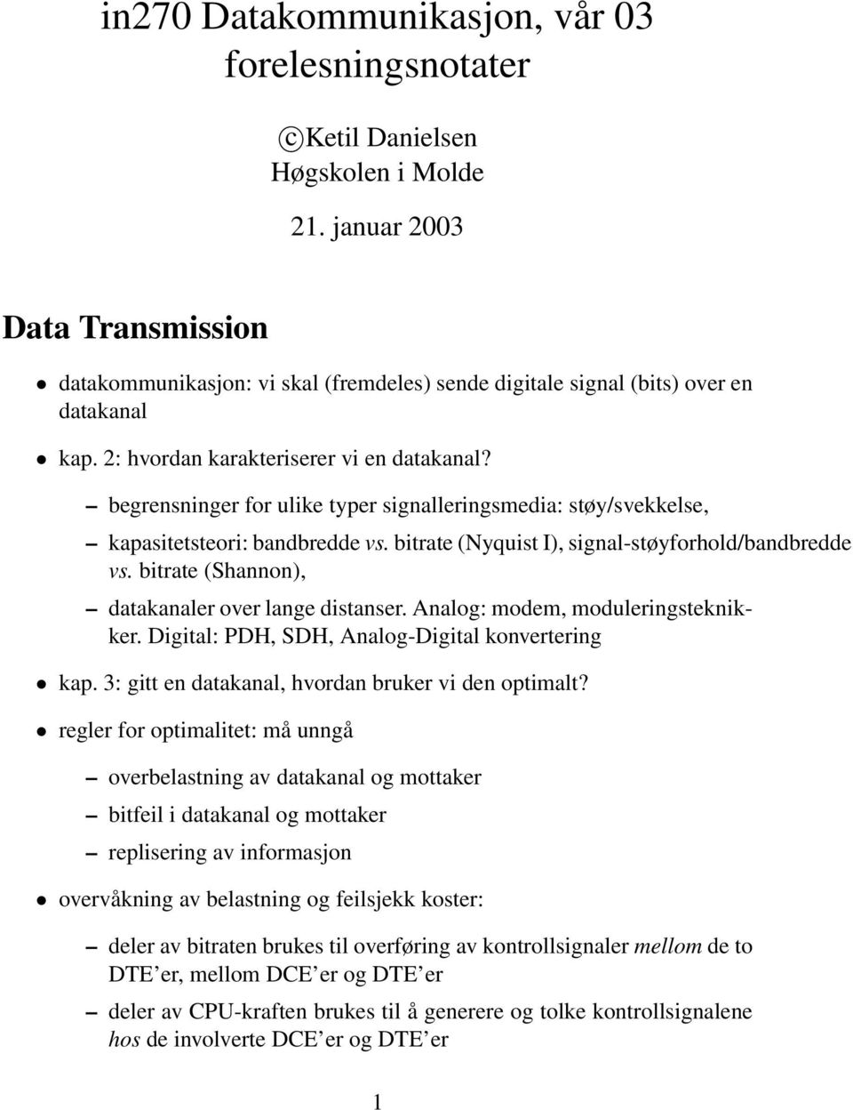 begrensninger for ulike typer signalleringsmedia: støy/svekkelse, kapasitetsteori: bandbredde vs. bitrate (Nyquist I), signal-støyforhold/bandbredde vs.