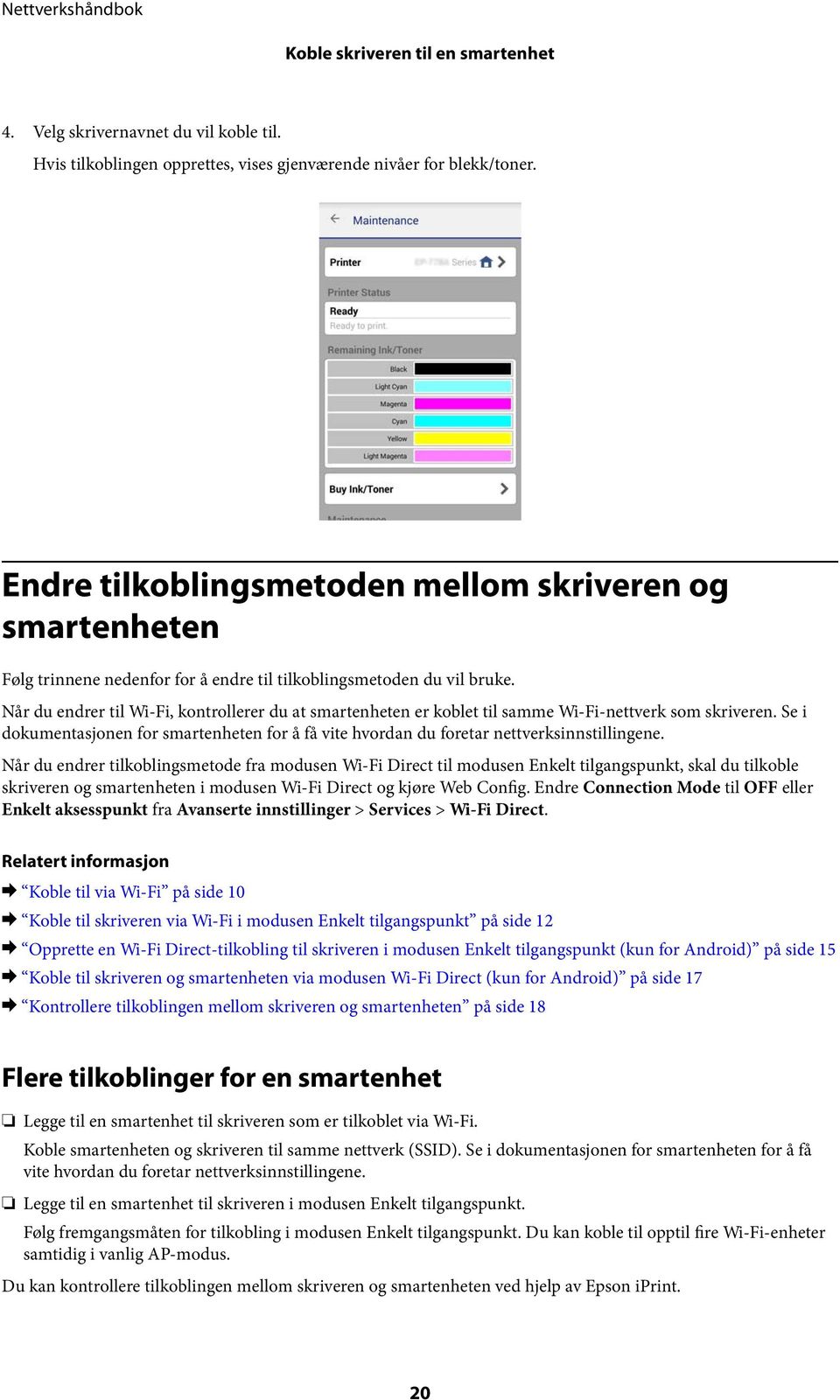 Når du endrer til Wi-Fi, kontrollerer du at smartenheten er koblet til samme Wi-Fi-nettverk som skriveren.