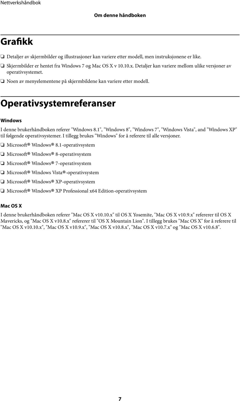 Operativsystemreferanser Windows I denne brukerhåndboken referer "Windows 8.1", "Windows 8", "Windows 7", "Windows Vista", and "Windows XP" til følgende operativsystemer.