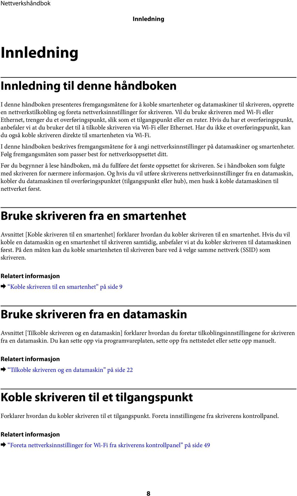 Hvis du har et overføringspunkt, anbefaler vi at du bruker det til å tilkoble skriveren via Wi-Fi eller Ethernet.