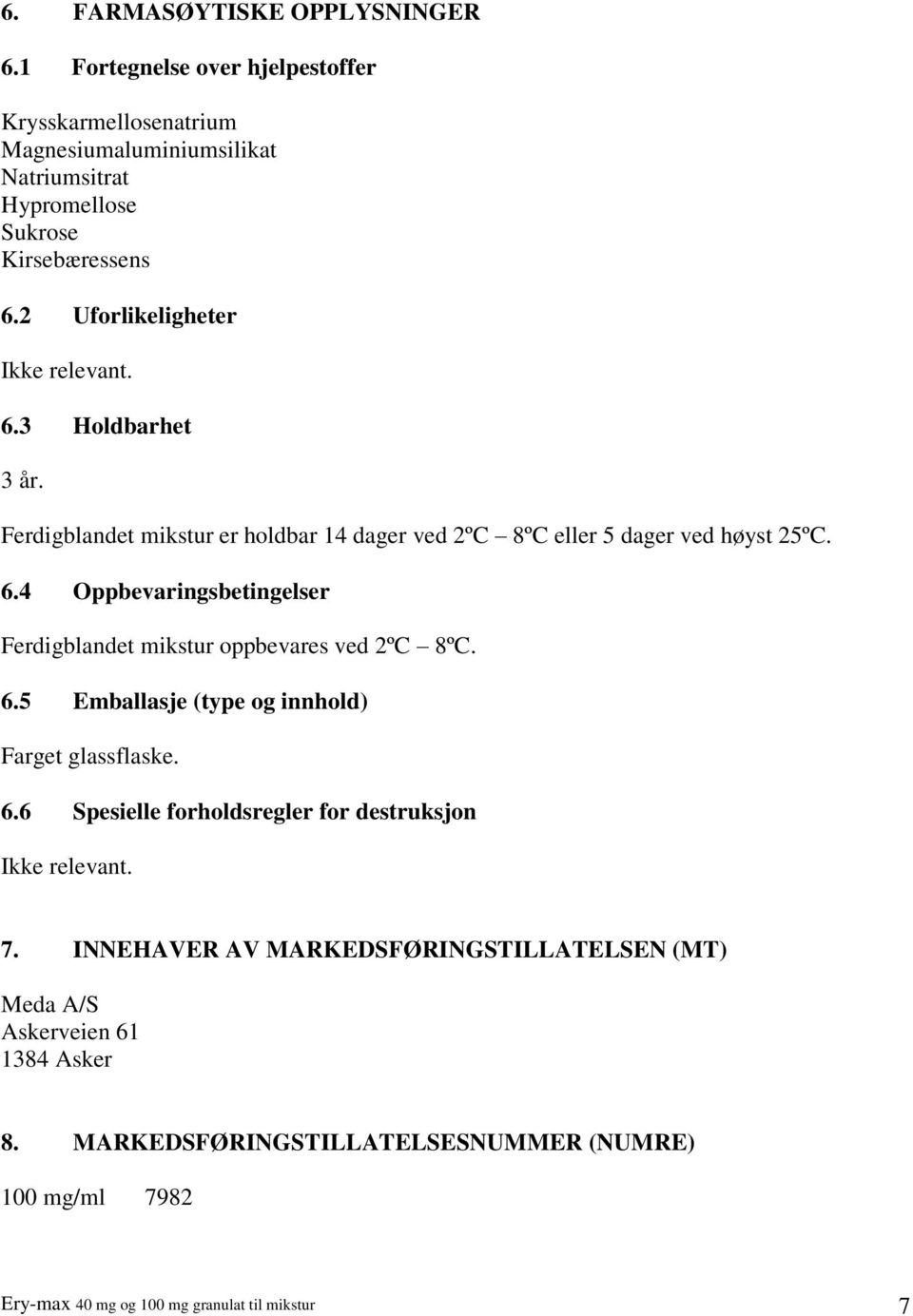 6.5 Emballasje (type og innhold) Farget glassflaske. 6.6 Spesielle forholdsregler for destruksjon Ikke relevant. 7.