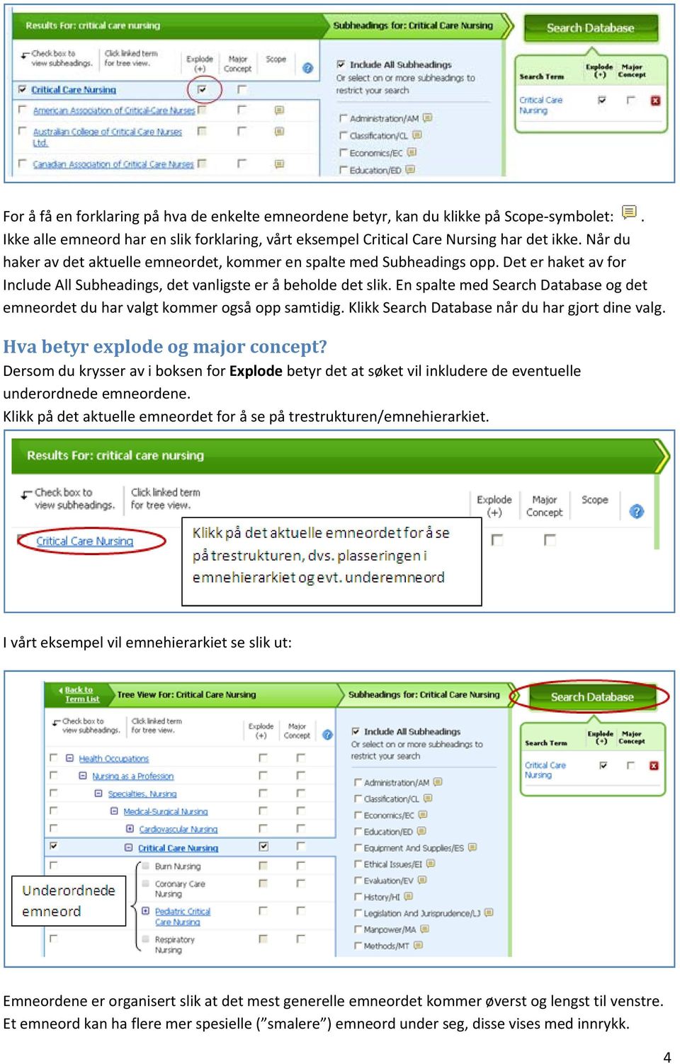 En spalte med Search Database og det emneordet du har valgt kommer også opp samtidig. Klikk Search Database når du har gjort dine valg. Hva betyr explode og major concept?