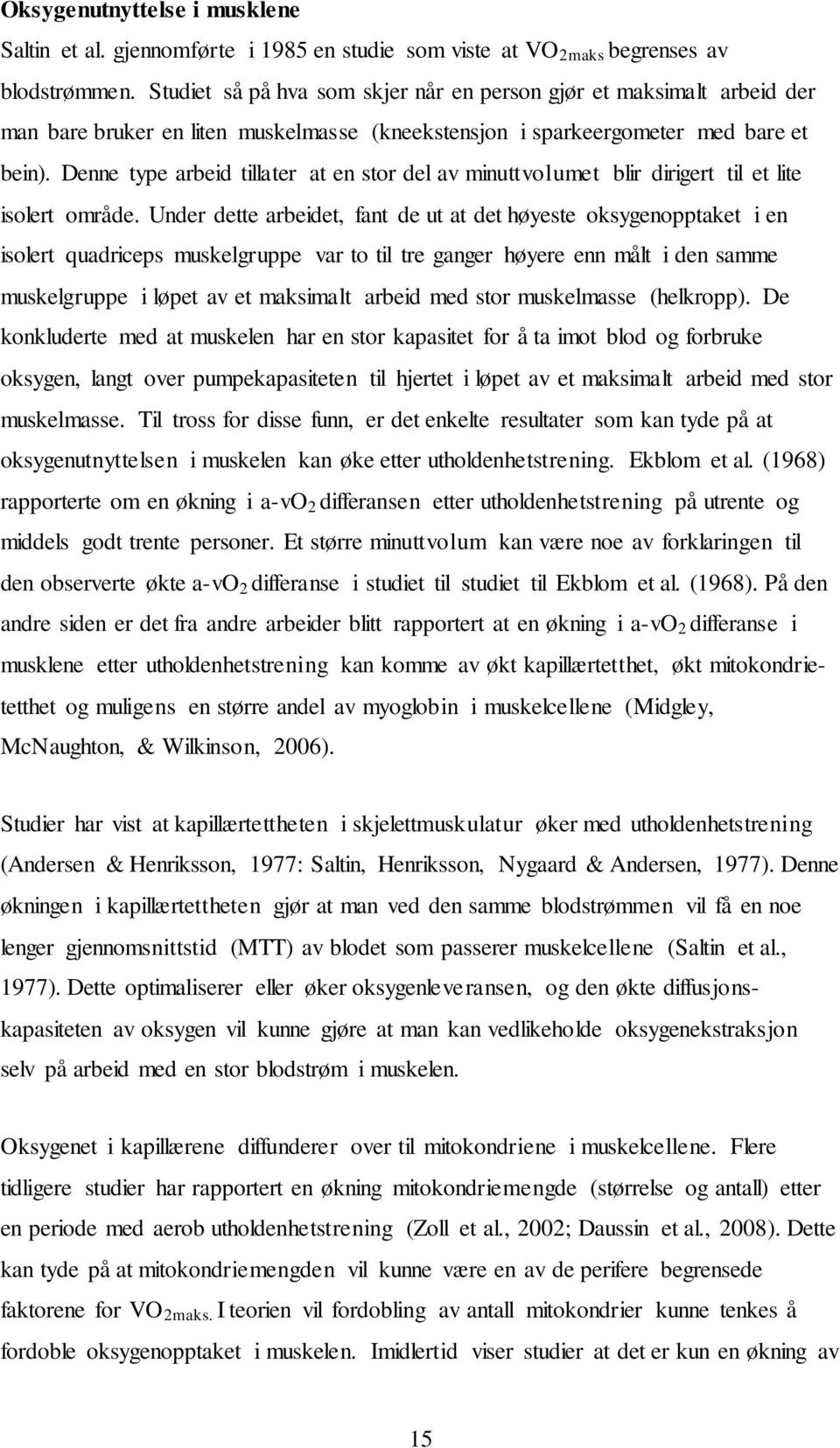 Denne type arbeid tillater at en stor del av minuttvolumet blir dirigert til et lite isolert område.