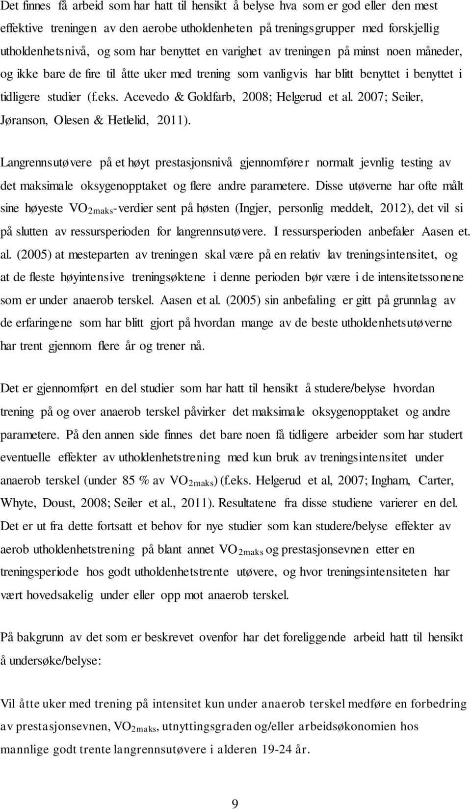 Acevedo & Goldfarb, 2008; Helgerud et al. 2007; Seiler, Jøranson, Olesen & Hetlelid, 2011).