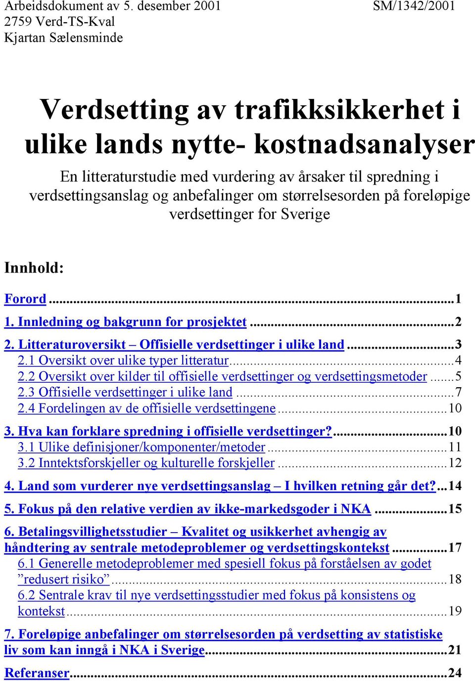 verdsettingsanslag og anbefalinger om størrelsesorden på foreløpige verdsettinger for Sverige Innhold: Forord...1 1. Innledning og bakgrunn for prosjektet...2 2.